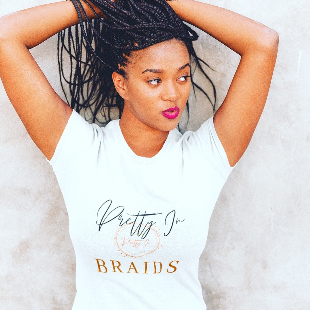 Pretty in “Braids” T-shirt